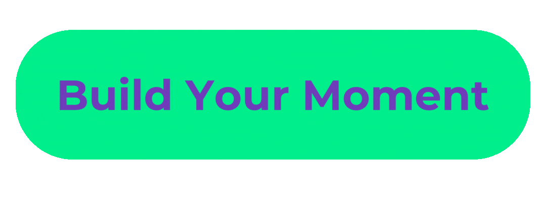 Build Your Moment